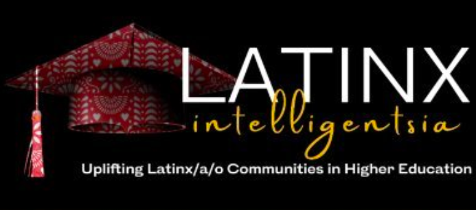 LATINX intelligentsia. Uplifting Latinx/a/o Communities in Higher Education.  Black Background with a red and gray graduate cap.  